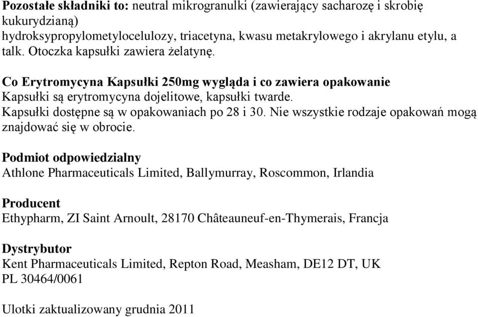 Kapsułki dostępne są w opakowaniach po 28 i 30. Nie wszystkie rodzaje opakowań mogą znajdować się w obrocie.