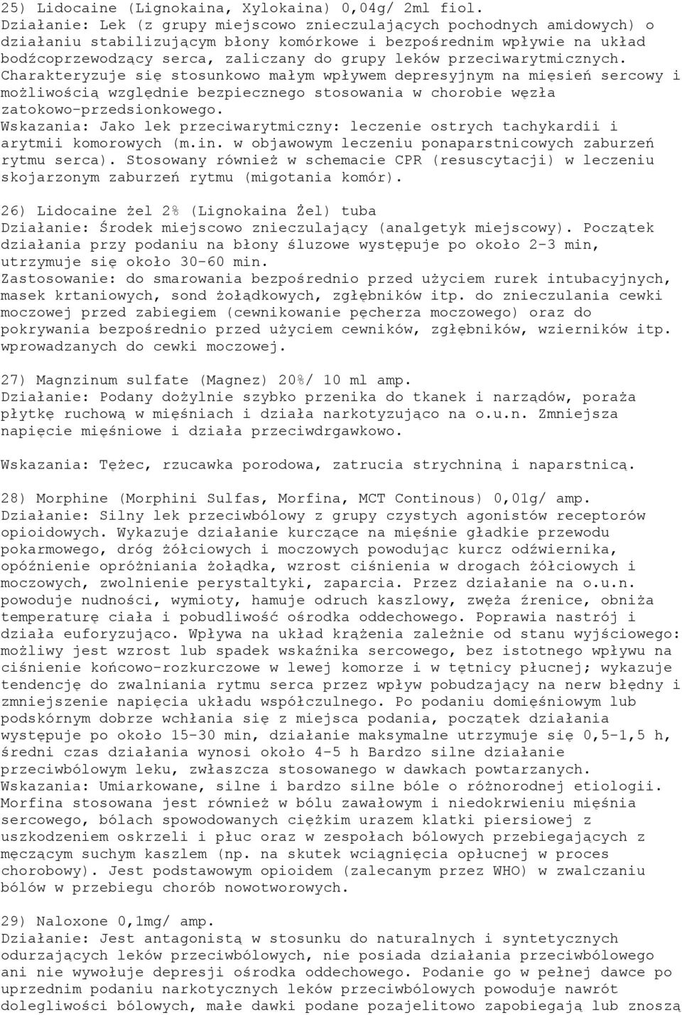 przeciwarytmicznych. Charakteryzuje się stosunkowo małym wpływem depresyjnym na mięsień sercowy i możliwością względnie bezpiecznego stosowania w chorobie węzła zatokowo-przedsionkowego.