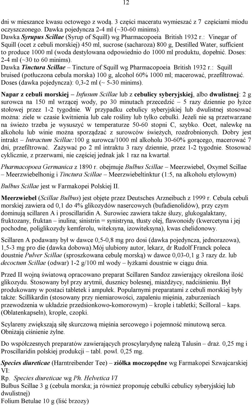 : Vinegar of Squill (ocet z cebuli morskiej) 450 ml, sucrose (sacharoza) 800 g, Destilled Water, sufficient to produce 1000 ml (woda destylowana odpowiednio do 1000 ml produktu, dopełnić.