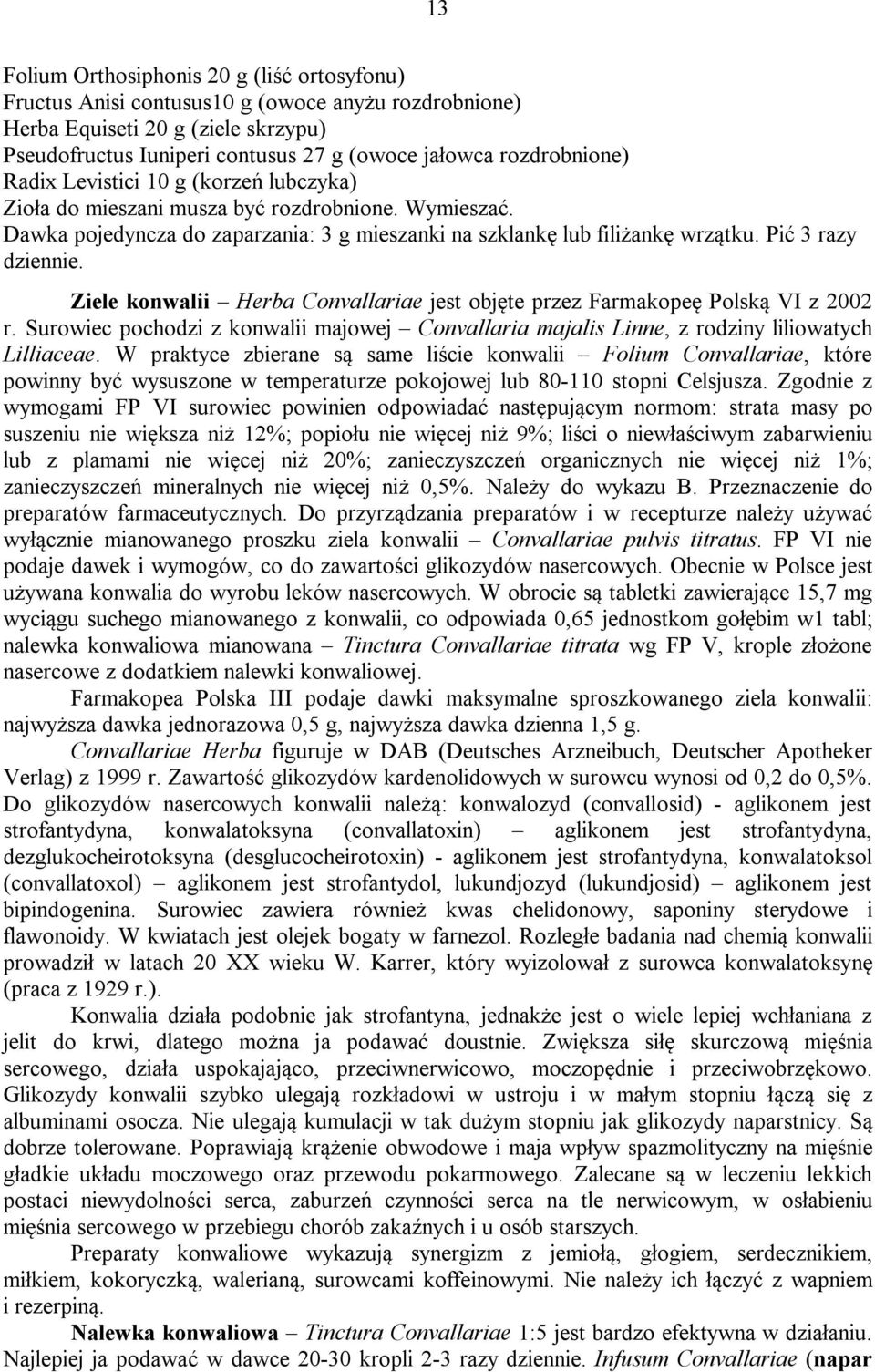 Pić 3 razy dziennie. Ziele konwalii Herba Convallariae jest objęte przez Farmakopeę Polską VI z 2002 r.