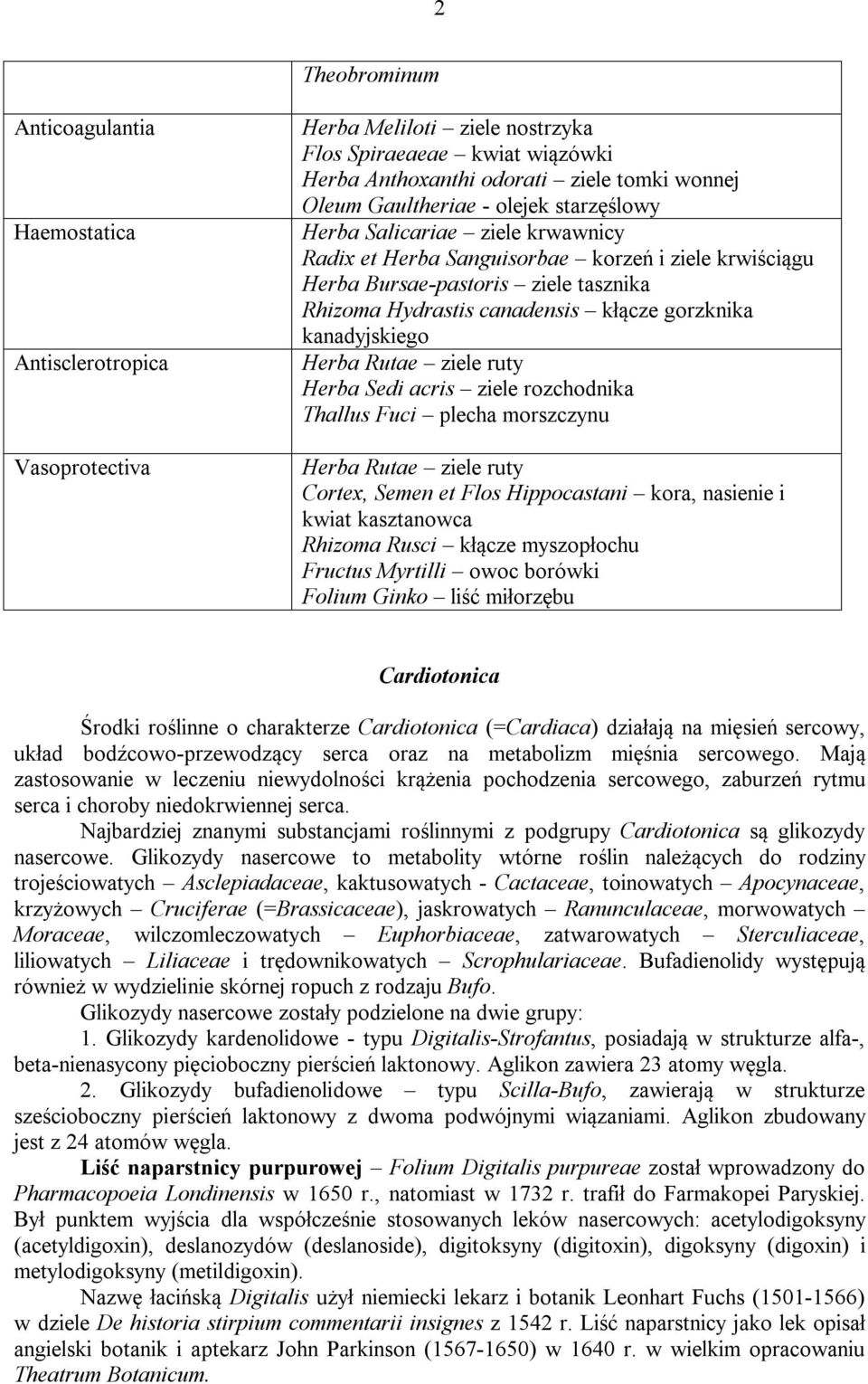 gorzknika kanadyjskiego Herba Rutae ziele ruty Herba Sedi acris ziele rozchodnika Thallus Fuci plecha morszczynu Herba Rutae ziele ruty Cortex, Semen et Flos Hippocastani kora, nasienie i kwiat