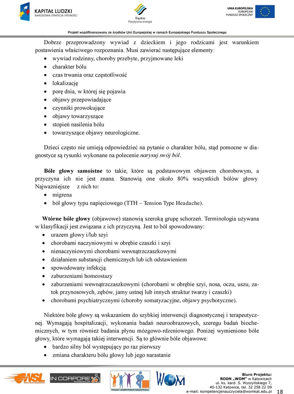 przepowiadające czynniki prowokujące objawy towarzyszące stopień nasilenia bólu towarzyszące objawy neurologiczne.