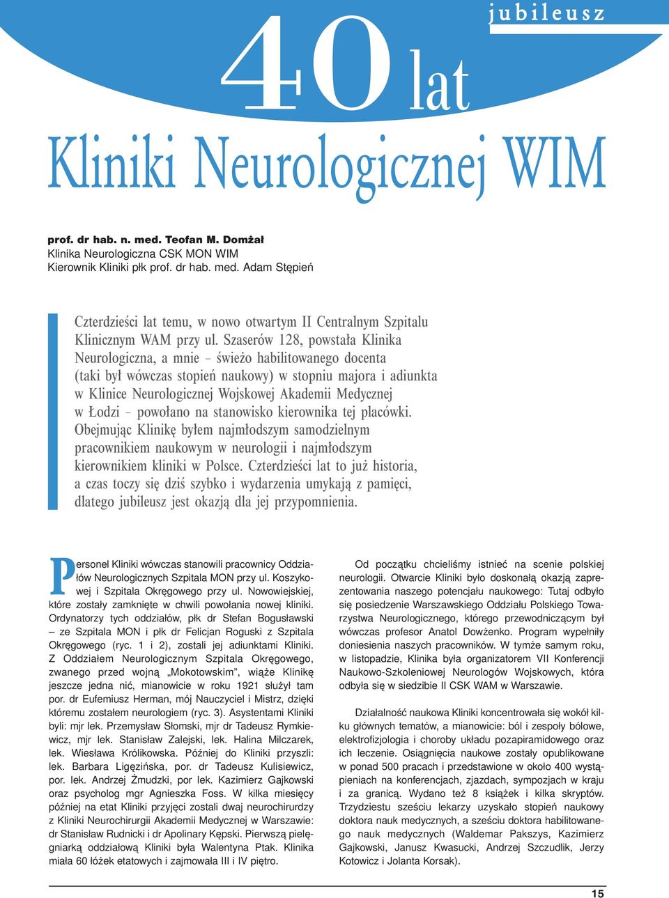 w Łodzi powołano na stanowisko kierownika tej placówki. Obejmując Klinikę byłem najmłodszym samodzielnym pracownikiem naukowym w neurologii i najmłodszym kierownikiem kliniki w Polsce.