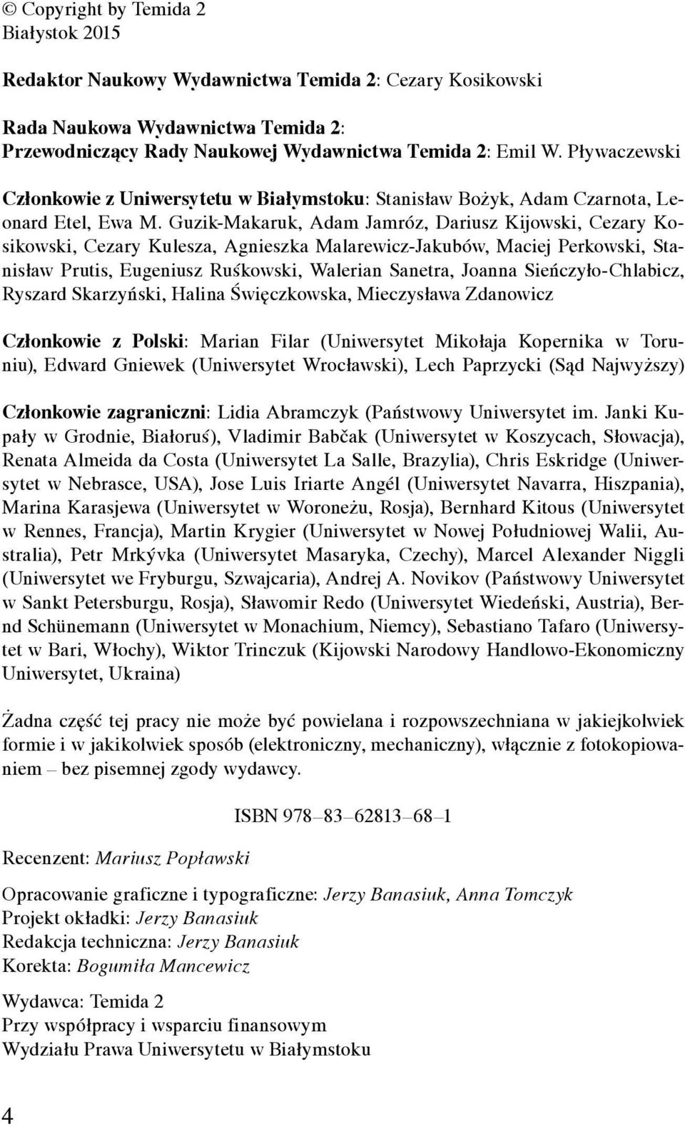 Guzik-Makaruk, Adam Jamróz, Dariusz Kijowski, Cezary Kosikowski, Cezary Kulesza, Agnieszka Malarewicz-Jakubów, Maciej Perkowski, Stanisław Prutis, Eugeniusz Ruśkowski, Walerian Sanetra, Joanna