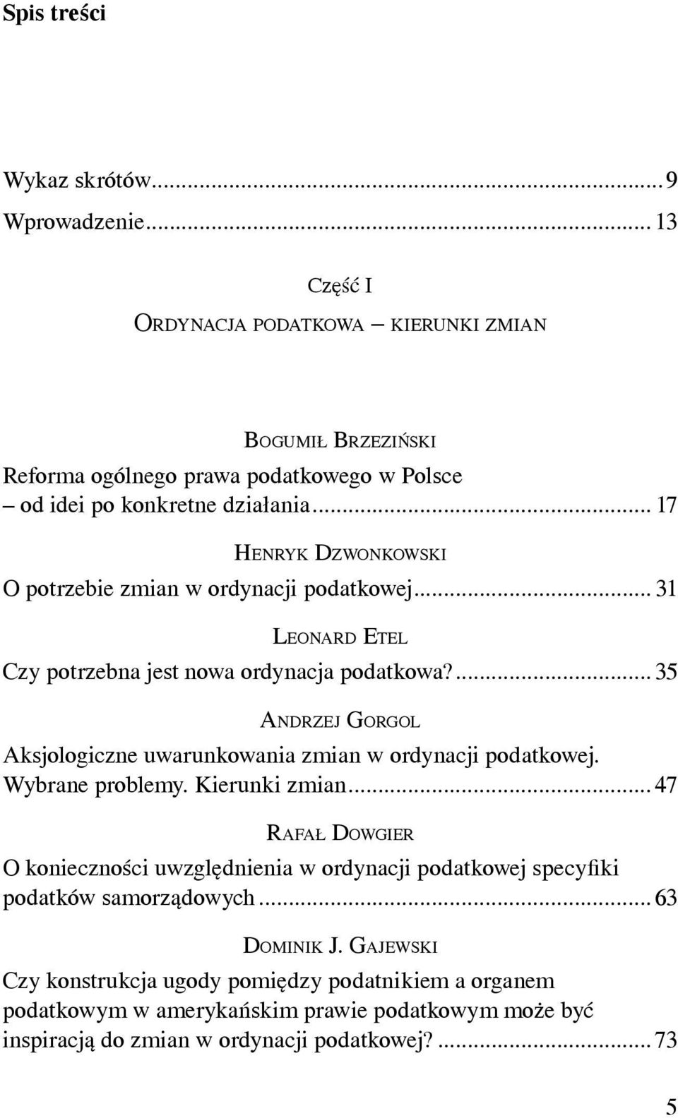 .. 17 HENRYK DZWONKOWSKI O potrzebie zmian w ordynacji podatkowej... 31 LEONARD ETEL Czy potrzebna jest nowa ordynacja podatkowa?