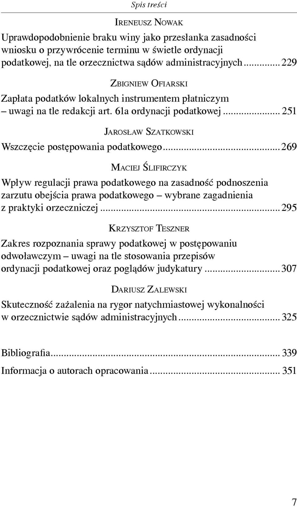 ..269 MACIEJ ŚLIFIRCZYK Wpływ regulacji prawa podatkowego na zasadność podnoszenia zarzutu obejścia prawa podatkowego wybrane zagadnienia z praktyki orzeczniczej.