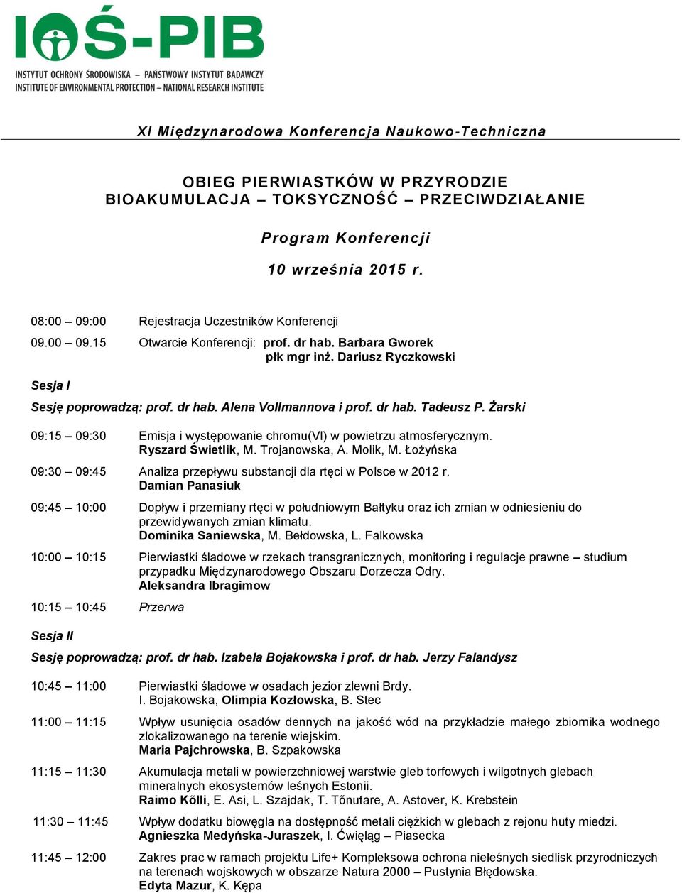 dr hab. Tadeusz P. Żarski 09:15 09:30 Emisja i występowanie chromu(vi) w powietrzu atmosferycznym. Ryszard Świetlik, M. Trojanowska, A. Molik, M.