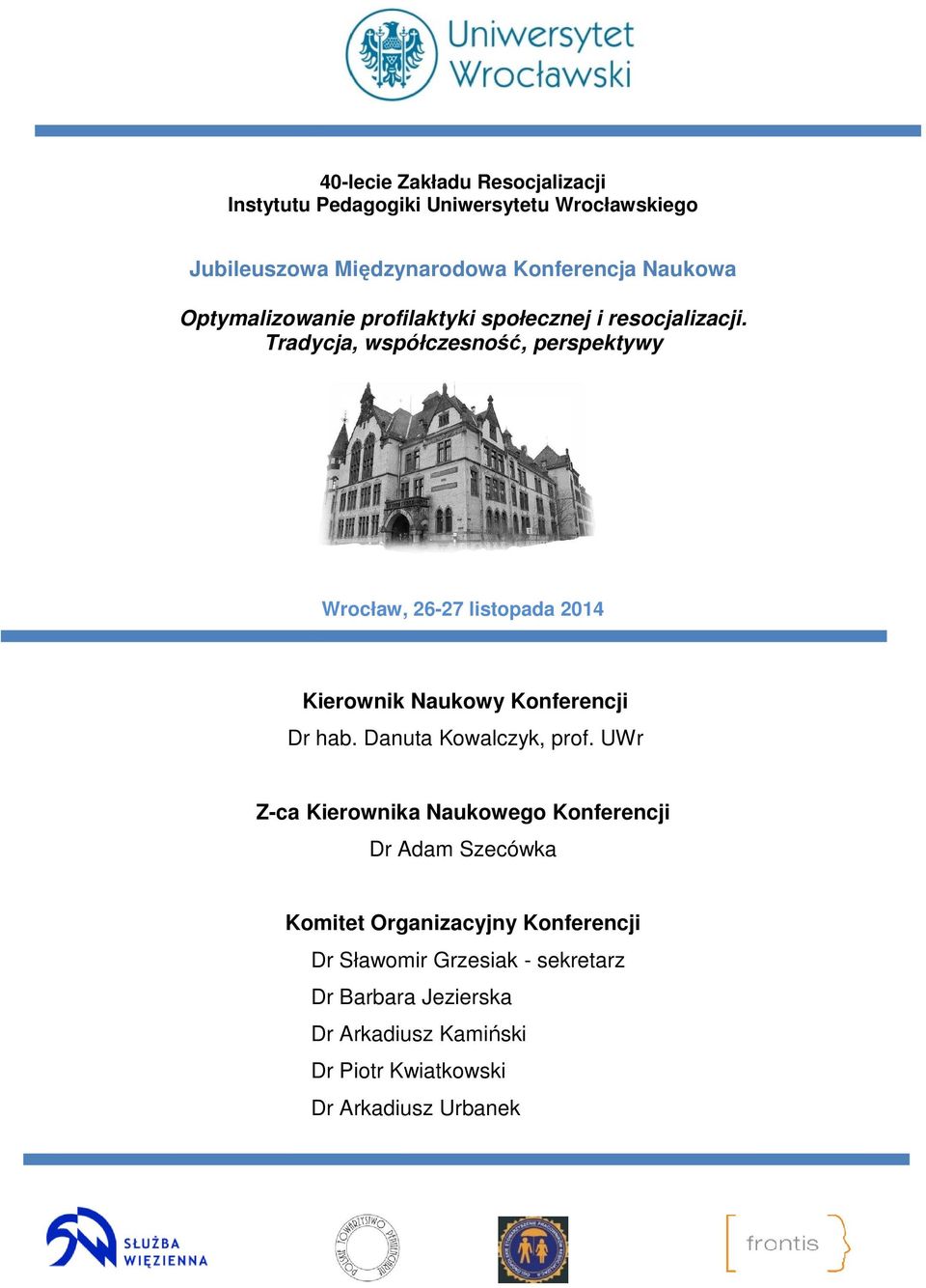 Tradycja, współczesność, perspektywy Wrocław, 26-27 listopada 2014 Kierownik Naukowy Konferencji Dr hab. Danuta Kowalczyk, prof.