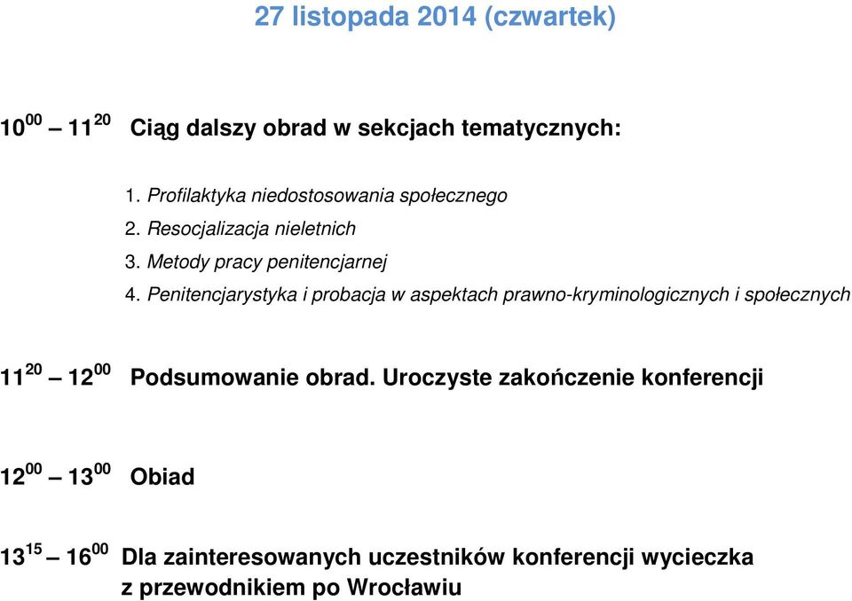 Penitencjarystyka i probacja w aspektach prawno-kryminologicznych i społecznych 11 20 12 00 Podsumowanie obrad.