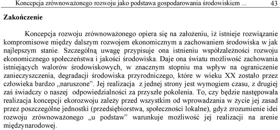 Szczególną uwagę przypisuje ona istnieniu współzależności rozwoju ekonomicznego społeczeństwa i jakości środowiska.