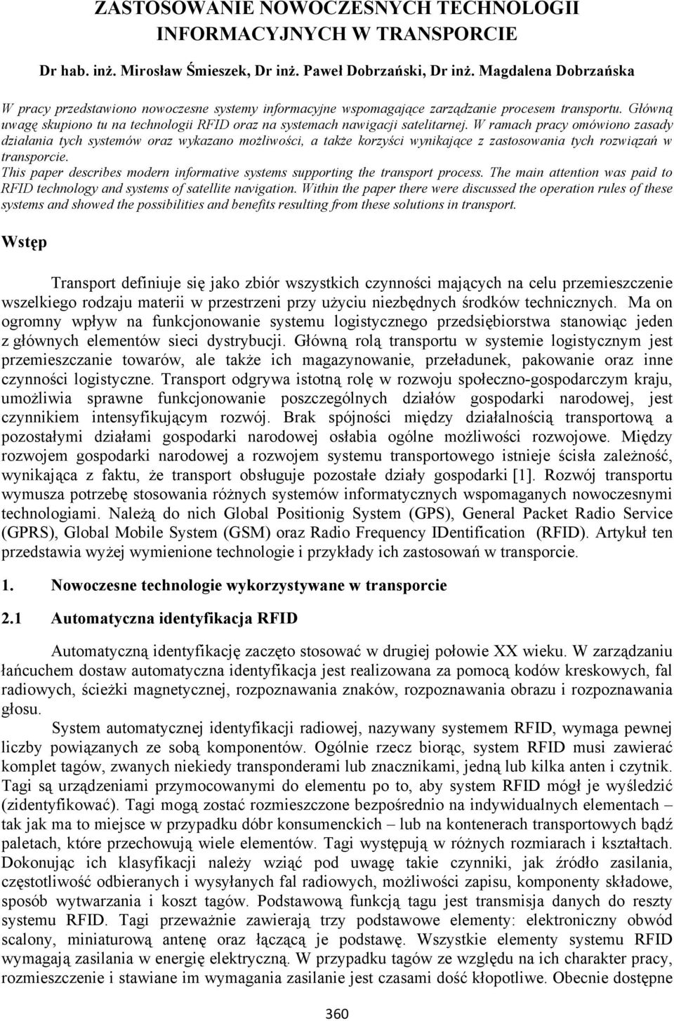 Główną uwagę skupiono tu na technologii RFID oraz na systemach nawigacji satelitarnej.