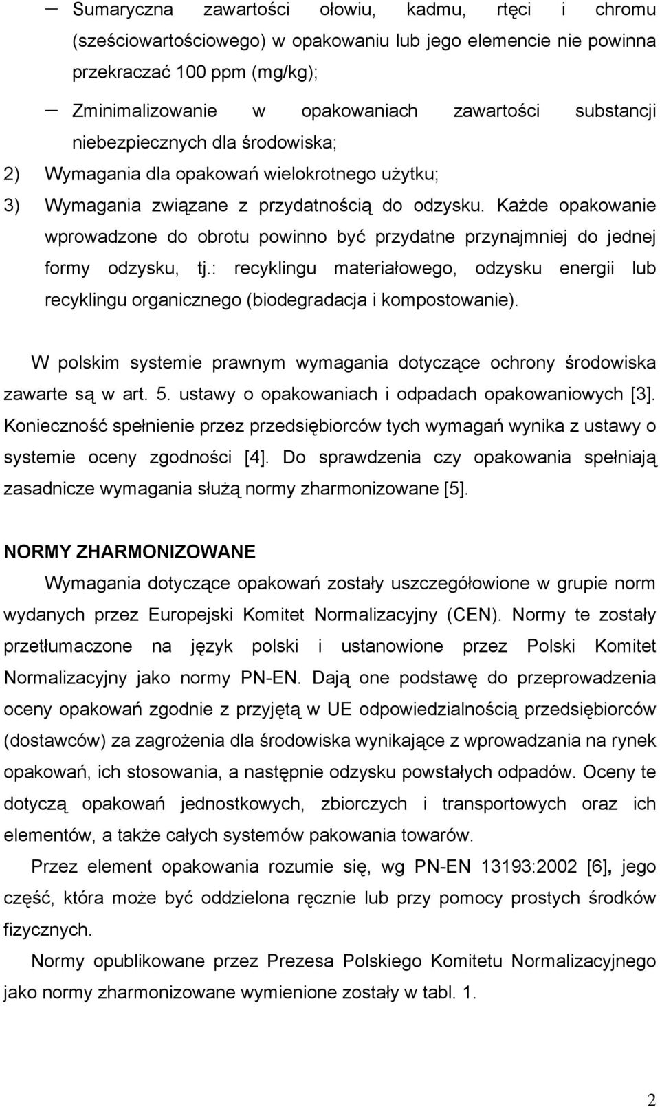 Każde opakowanie wprowadzone do obrotu powinno być przydatne przynajmniej do jednej formy odzysku, tj.