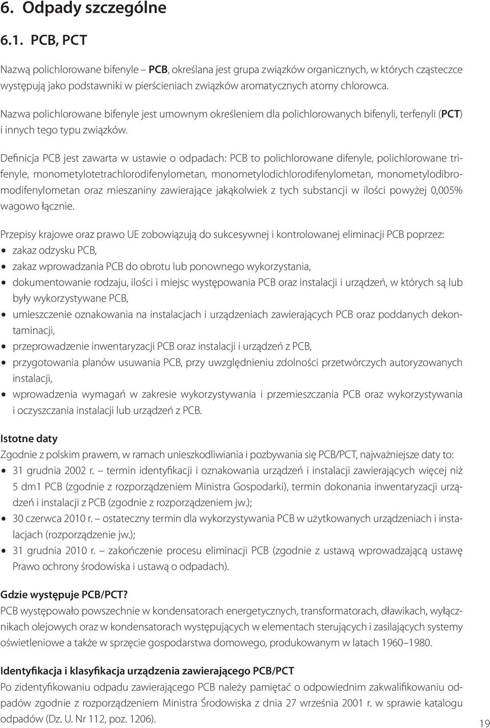 Nazwa polichlorowane bifenyle jest umownym określeniem dla polichlorowanych bifenyli, terfenyli (PCT) i innych tego typu związków.