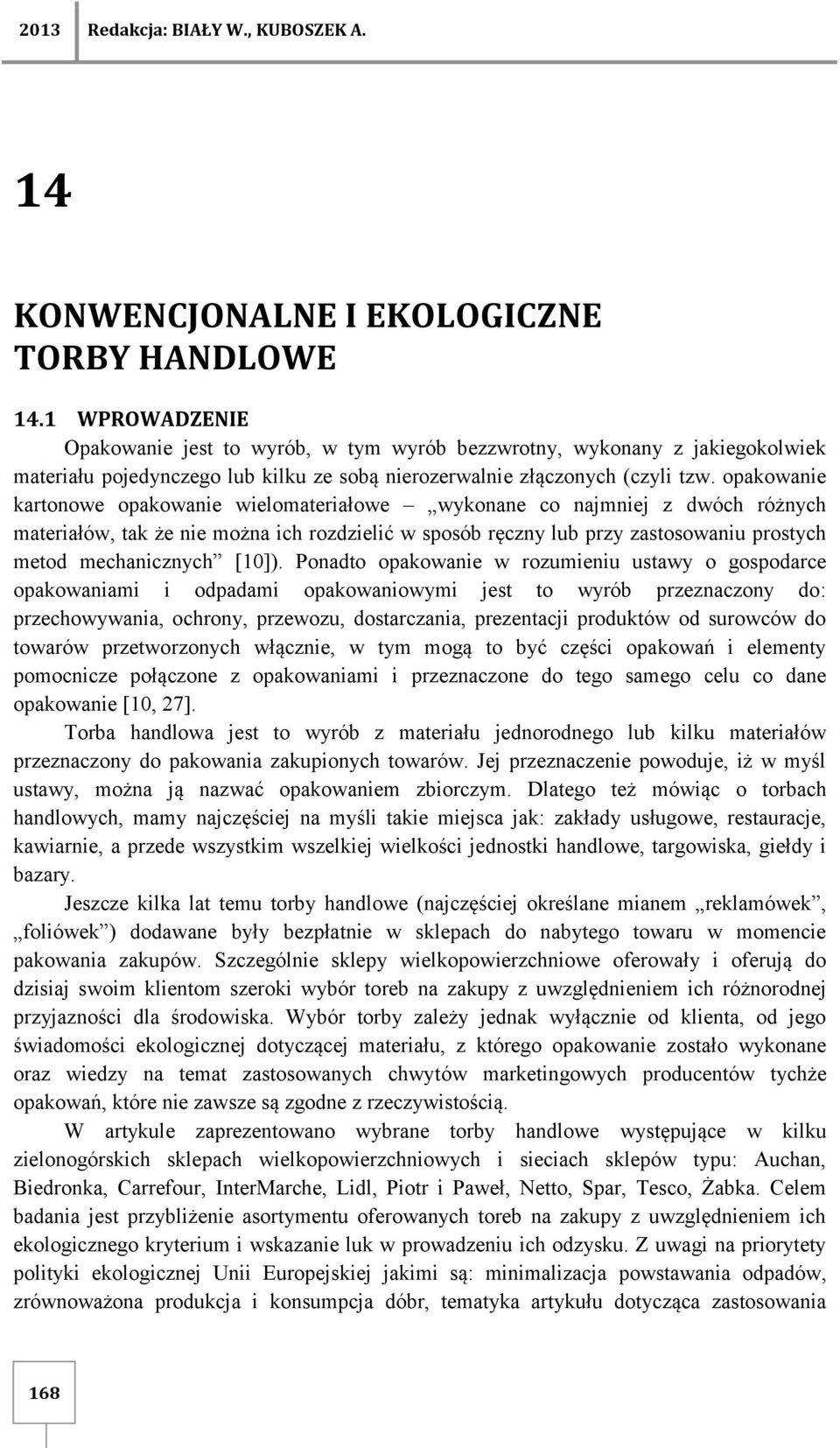 opakowanie kartonowe opakowanie wielomateriałowe wykonane co najmniej z dwóch różnych materiałów, tak że nie można ich rozdzielić w sposób ręczny lub przy zastosowaniu prostych metod mechanicznych