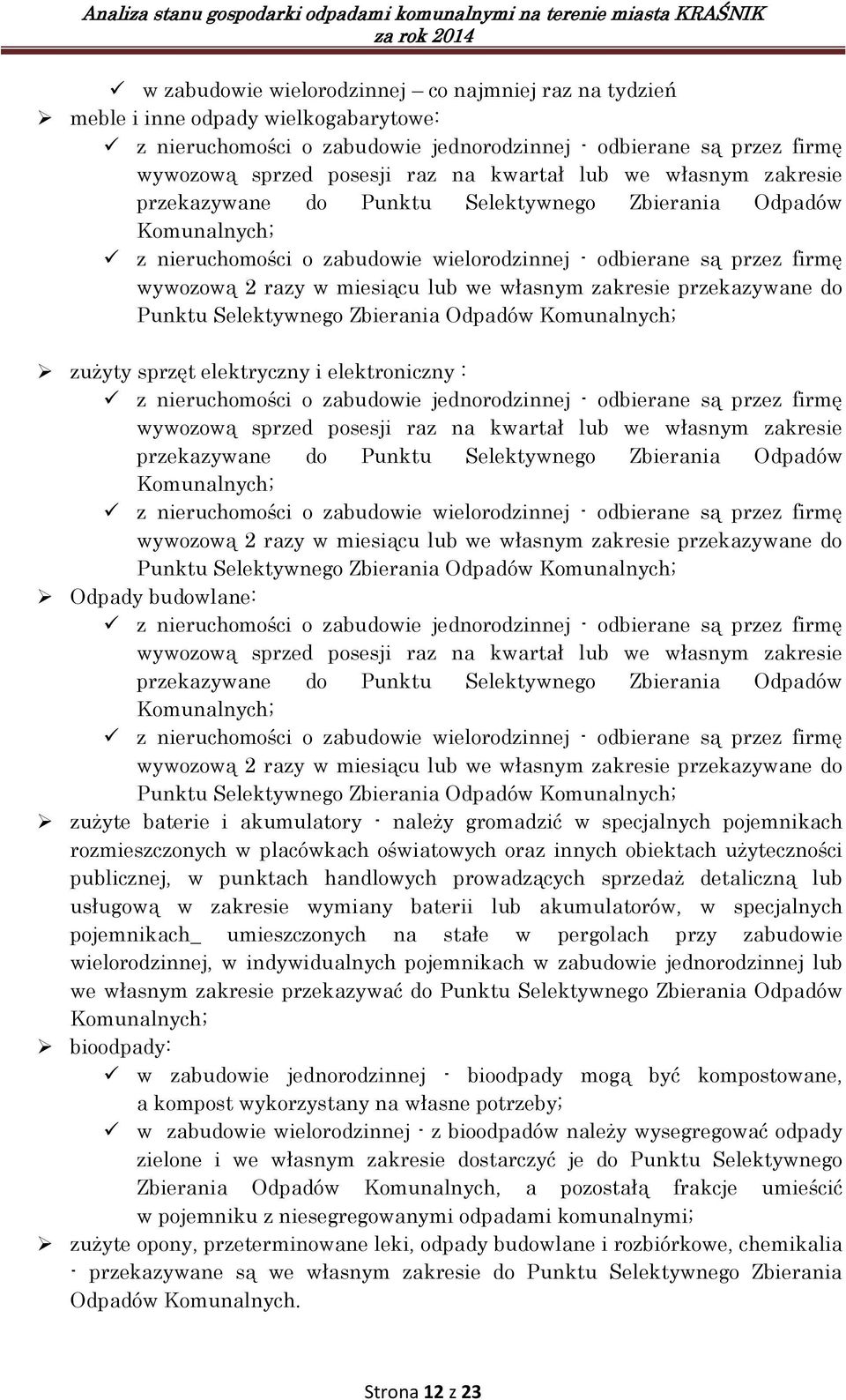 we własnym zakresie przekazywane do Punktu Selektywnego Zbierania Odpadów Komunalnych; zużyty sprzęt elektryczny i elektroniczny : z nieruchomości o zabudowie jednorodzinnej - odbierane są przez