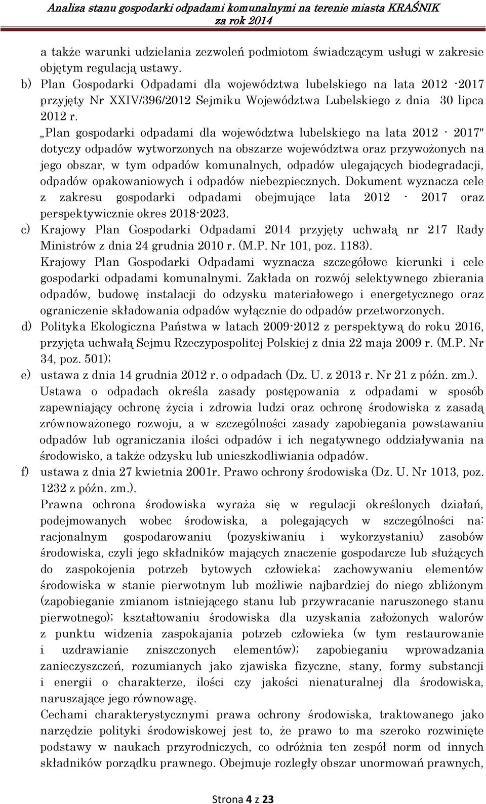 Plan gospodarki odpadami dla województwa lubelskiego na lata 2012-2017" dotyczy odpadów wytworzonych na obszarze województwa oraz przywożonych na jego obszar, w tym odpadów komunalnych, odpadów