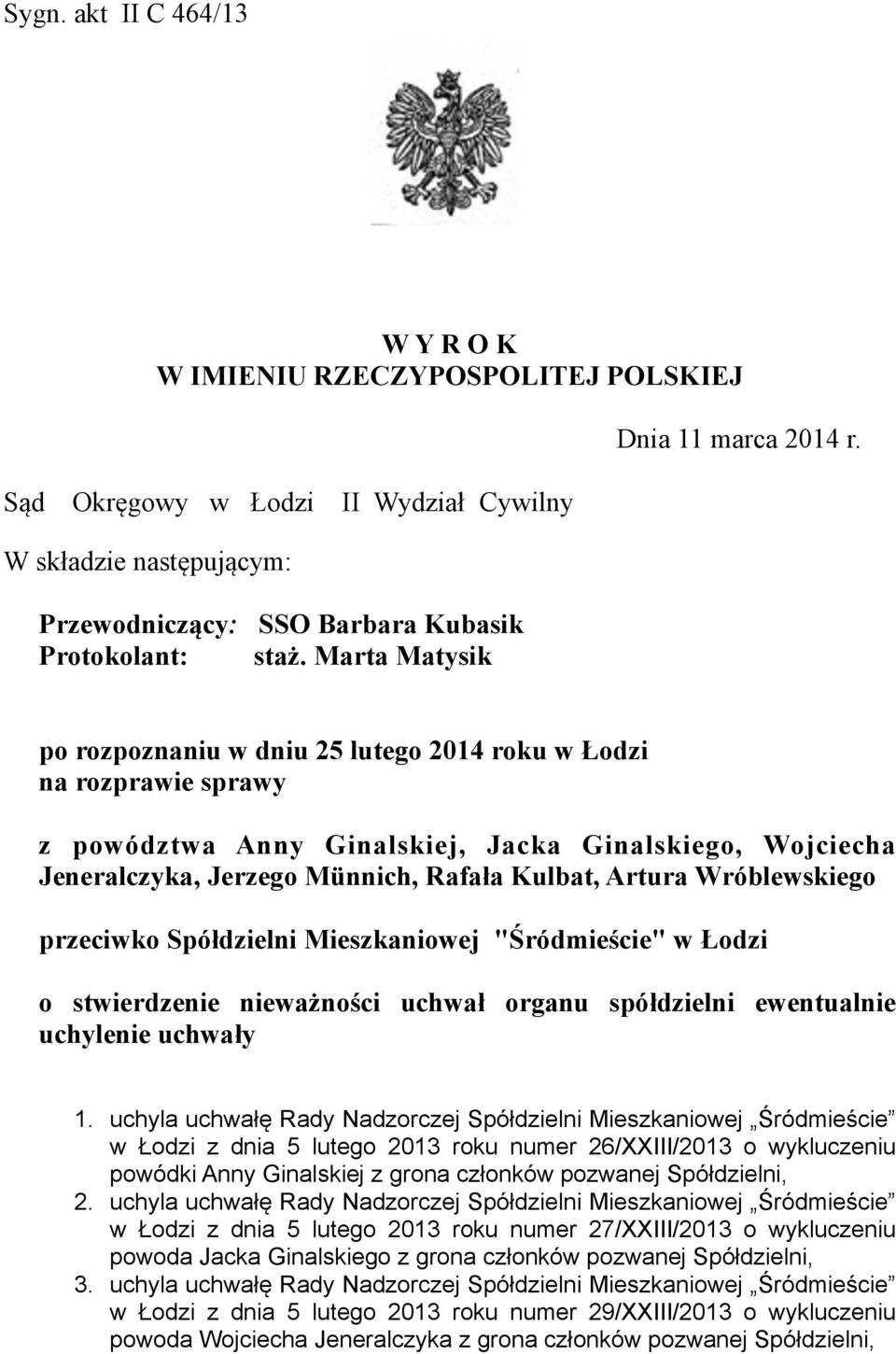 po rozpoznaniu w dniu 25 lutego 2014 roku w Łodzi na rozprawie sprawy z powództwa Anny Ginalskiej, Jacka Ginalskiego, Wojciecha Jeneralczyka, Jerzego Münnich, Rafała Kulbat, Artura Wróblewskiego