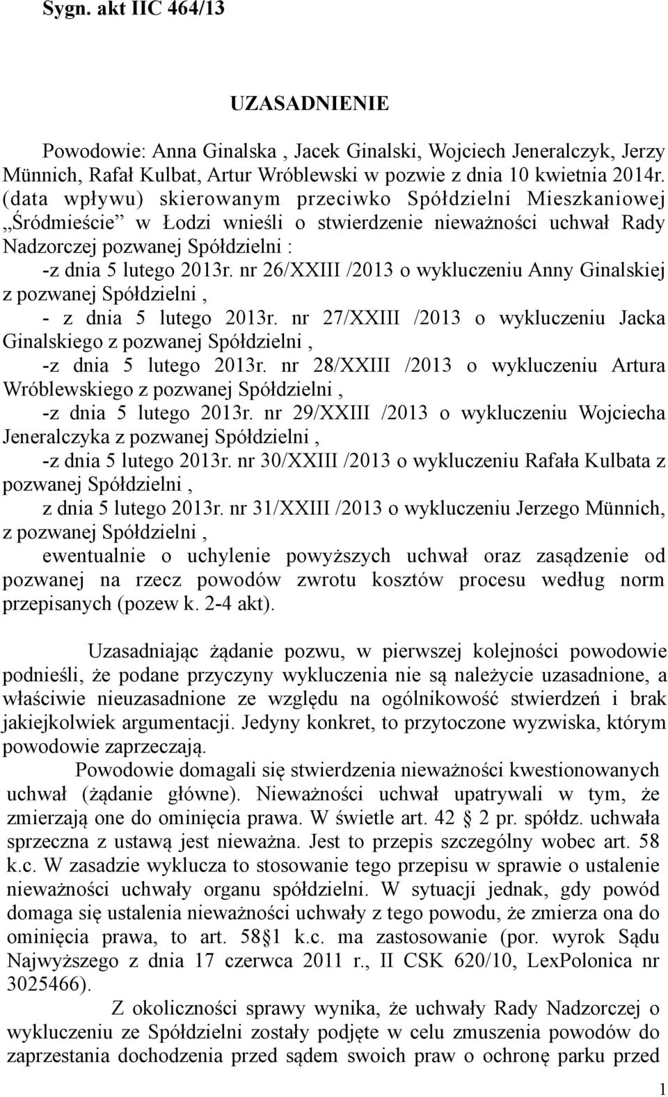 nr 26/XXIII /2013 o wykluczeniu Anny Ginalskiej z pozwanej Spółdzielni, - z dnia 5 lutego 2013r. nr 27/XXIII /2013 o wykluczeniu Jacka Ginalskiego z pozwanej Spółdzielni, -z dnia 5 lutego 2013r.