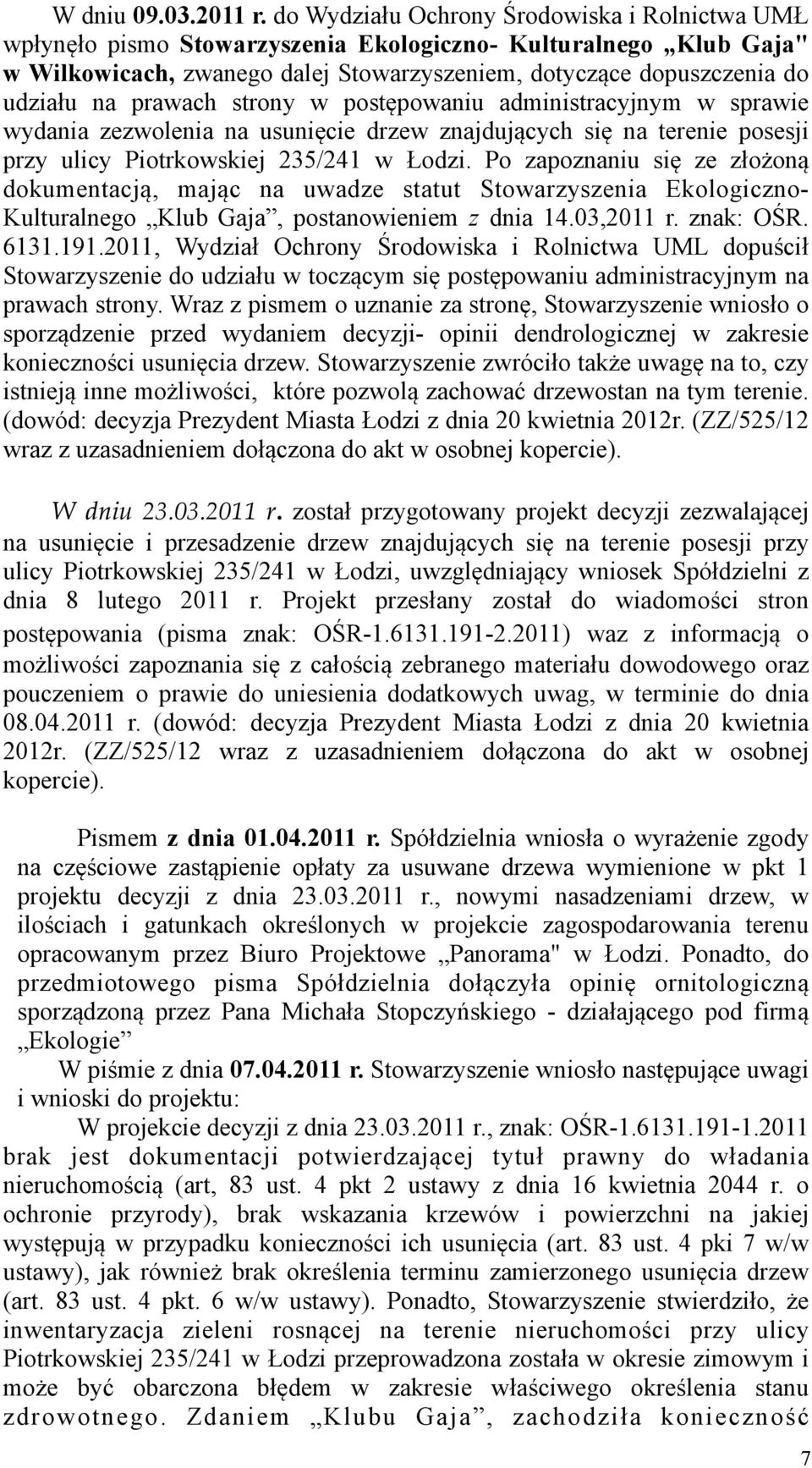 prawach strony w postępowaniu administracyjnym w sprawie wydania zezwolenia na usunięcie drzew znajdujących się na terenie posesji przy ulicy Piotrkowskiej 235/241 w Łodzi.