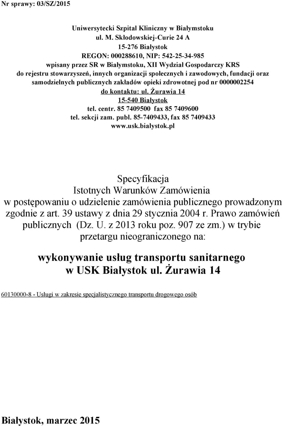 zawodowych, fundacji oraz samodzielnych publicznych zakładów opieki zdrowotnej pod nr 0000002254 do kontaktu: ul. Żurawia 14 15-540 Białystok tel. centr. 85 7409500 fax 85 7409600 tel. sekcji zam.