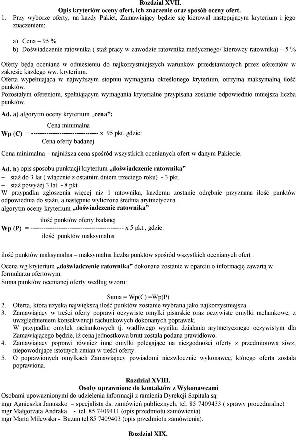 kierowcy ratownika) 5 % Oferty będą oceniane w odniesieniu do najkorzystniejszych warunków przedstawionych przez oferentów w zakresie każdego ww. kryterium.