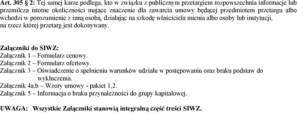 Załączniki do SIWZ: Załącznik 1 Formularz cenowy. Załącznik 2 Formularz ofertowy.