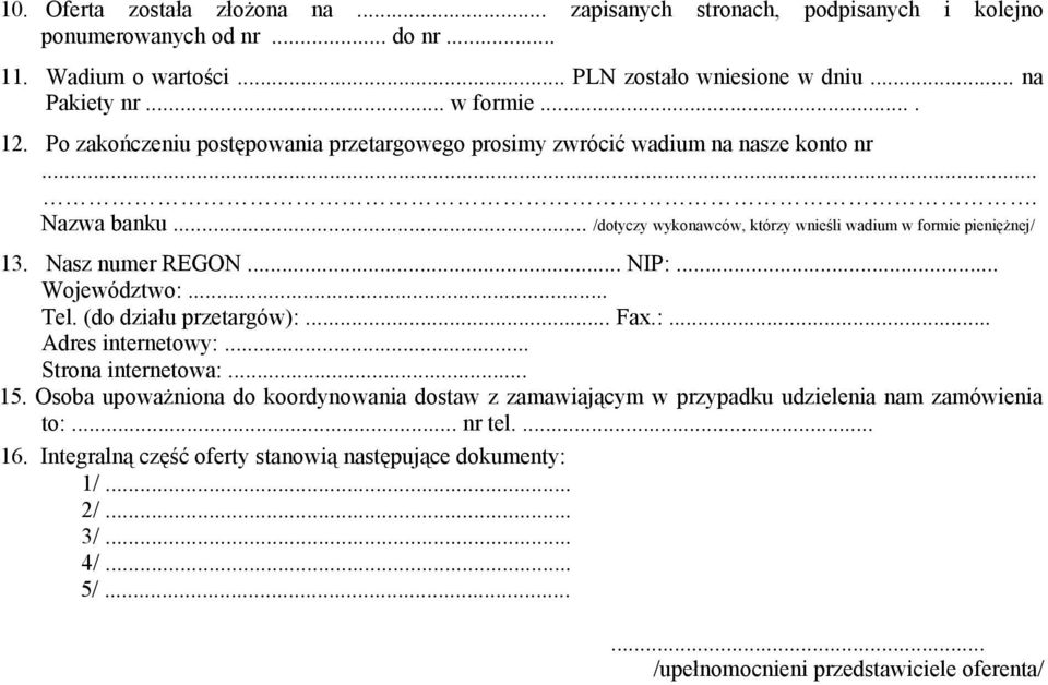 Nasz numer REGON... NIP:... Województwo:... Tel. (do działu przetargów):... Fax.:... Adres internetowy:... Strona internetowa:... 15.