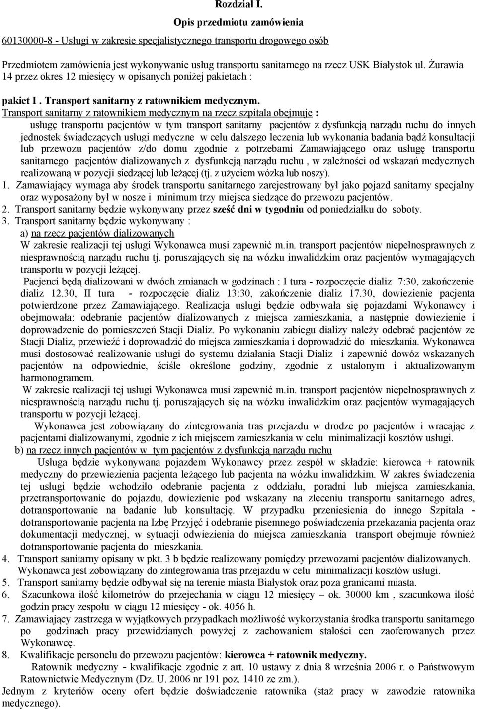 Żurawia 14 przez okres 12 miesięcy w opisanych poniżej pakietach : pakiet I. Transport sanitarny z ratownikiem medycznym.