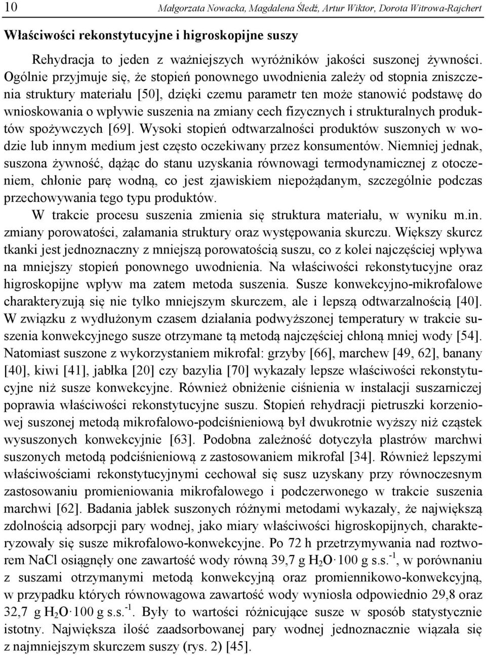 zmiany cech fizycznych i strukturalnych produktów spożywczych [69]. Wysoki stopień odtwarzalności produktów suszonych w wodzie lub innym medium jest często oczekiwany przez konsumentów.