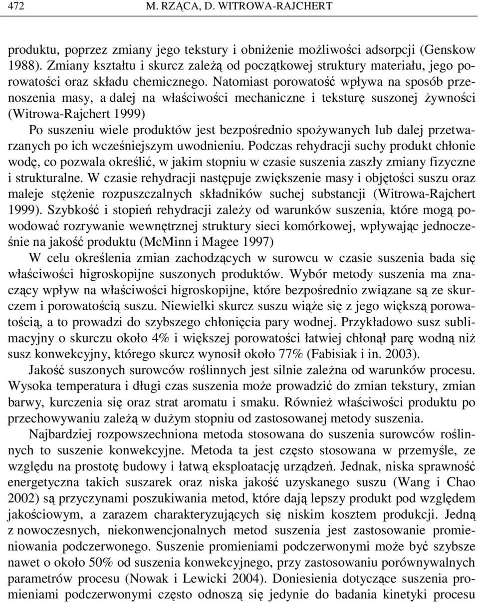 Natomiast porowatość wpływa na sposób przenoszenia masy, a dalej na właściwości mechaniczne i teksturę suszonej Ŝywności (Witrowa-Rajchert 1999) Po suszeniu wiele produktów jest bezpośrednio