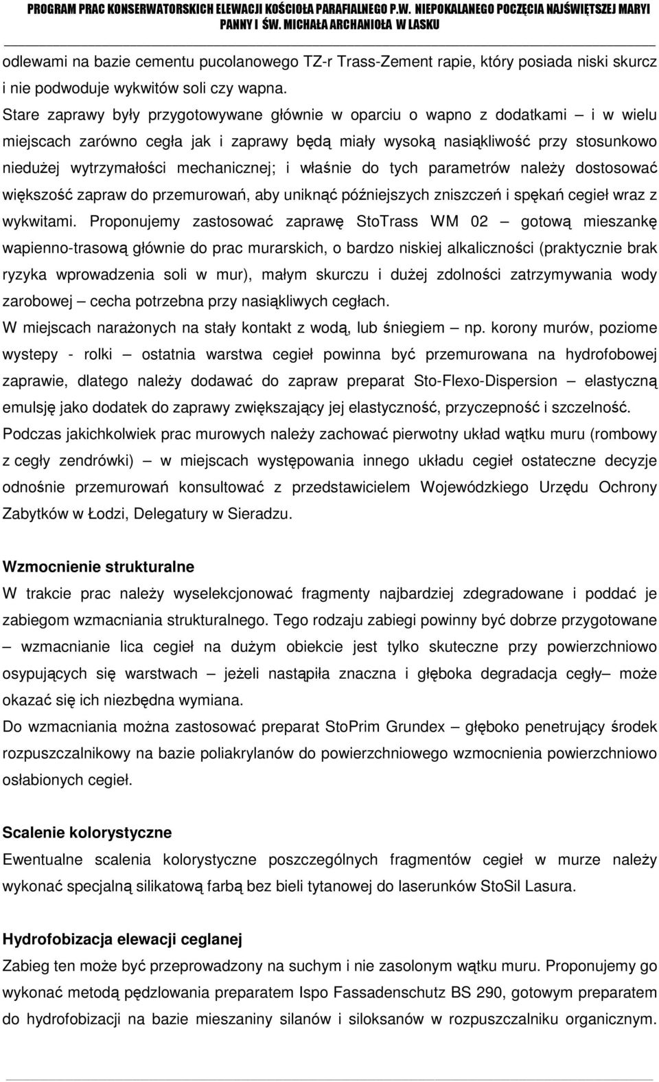 mechanicznej; i właśnie do tych parametrów należy dostosować większość zapraw do przemurowań, aby uniknąć późniejszych zniszczeń i spękań cegieł wraz z wykwitami.