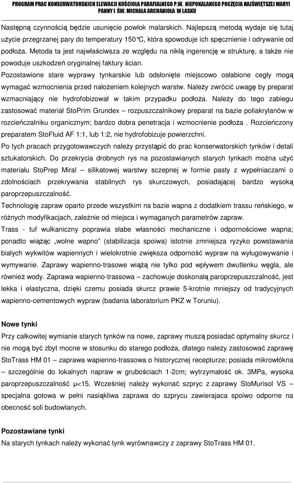 Pozostawione stare wyprawy tynkarskie lub odsłonięte miejscowo osłabione cegły mogą wymagać wzmocnienia przed nałożeniem kolejnych warstw.