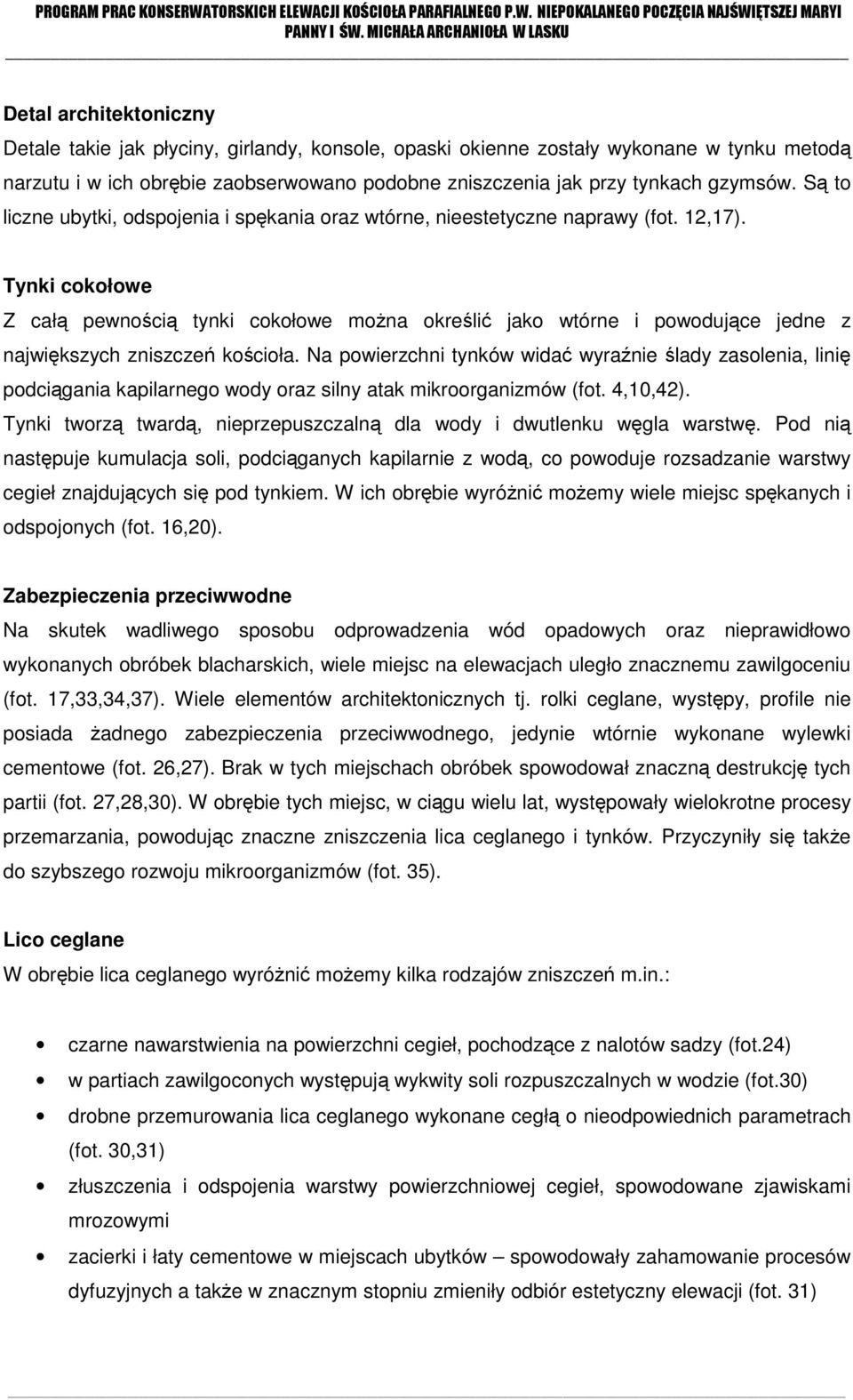 Tynki cokołowe Z całą pewnością tynki cokołowe można określić jako wtórne i powodujące jedne z największych zniszczeń kościoła.