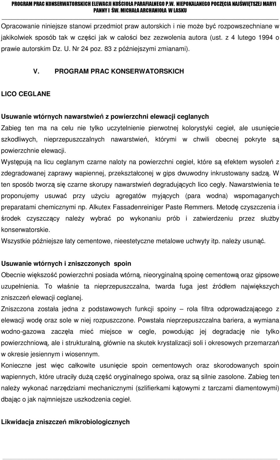 PROGRAM PRAC KONSERWATORSKICH LICO CEGLANE Usuwanie wtórnych nawarstwień z powierzchni elewacji ceglanych Zabieg ten ma na celu nie tylko uczytelnienie pierwotnej kolorystyki cegieł, ale usunięcie