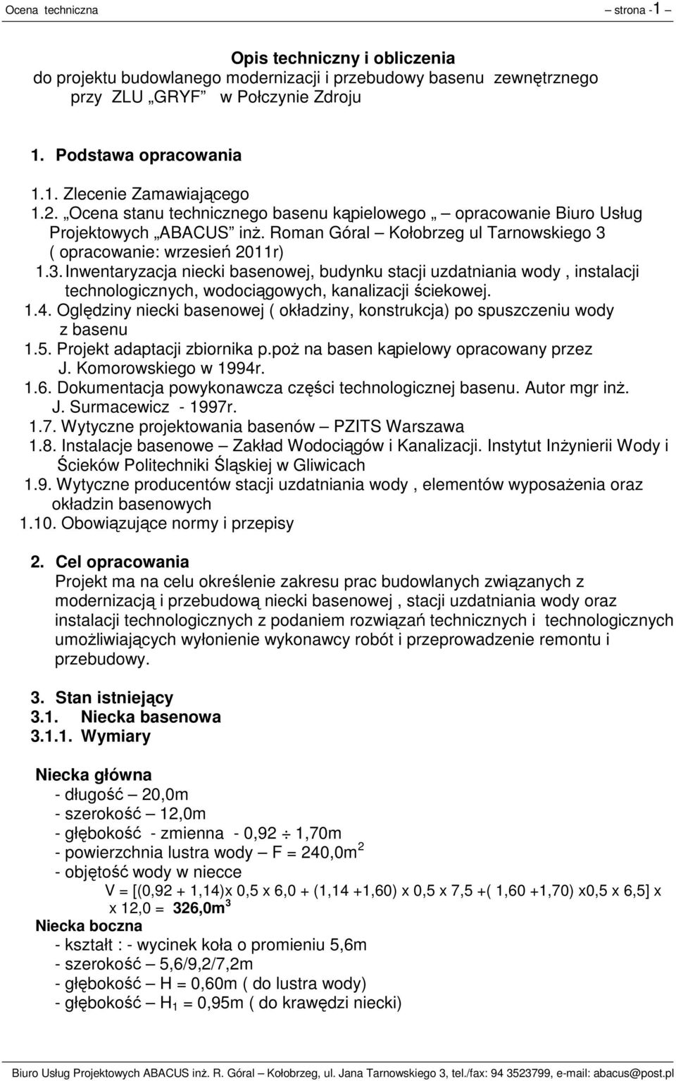 ( opracowanie: wrzesień 2011r) 1.3. Inwentaryzacja niecki basenowej, budynku stacji uzdatniania wody, instalacji technologicznych, wodociągowych, kanalizacji ściekowej. 1.4.