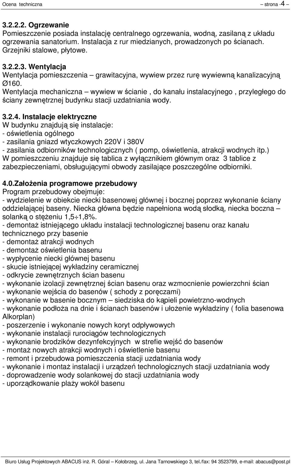 Wentylacja mechaniczna wywiew w ścianie, do kanału instalacyjnego, przyległego do ściany zewnętrznej budynku stacji uzdatniania wody. 3.2.4.