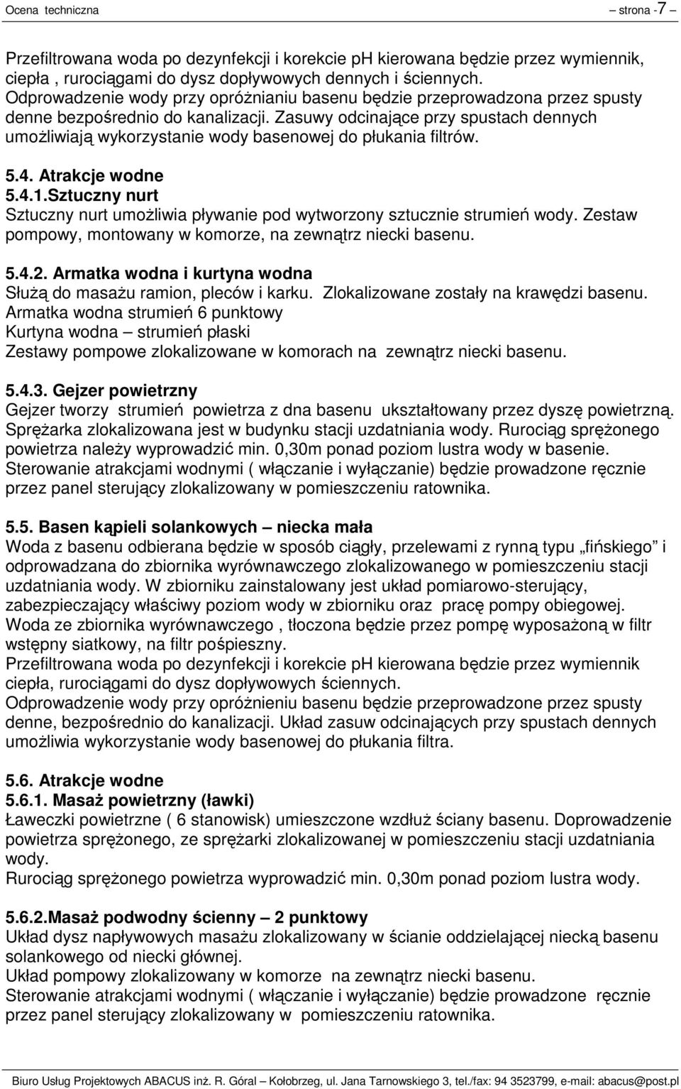 Zasuwy odcinające przy spustach dennych umożliwiają wykorzystanie wody basenowej do płukania filtrów. 5.4. Atrakcje wodne 5.4.1.