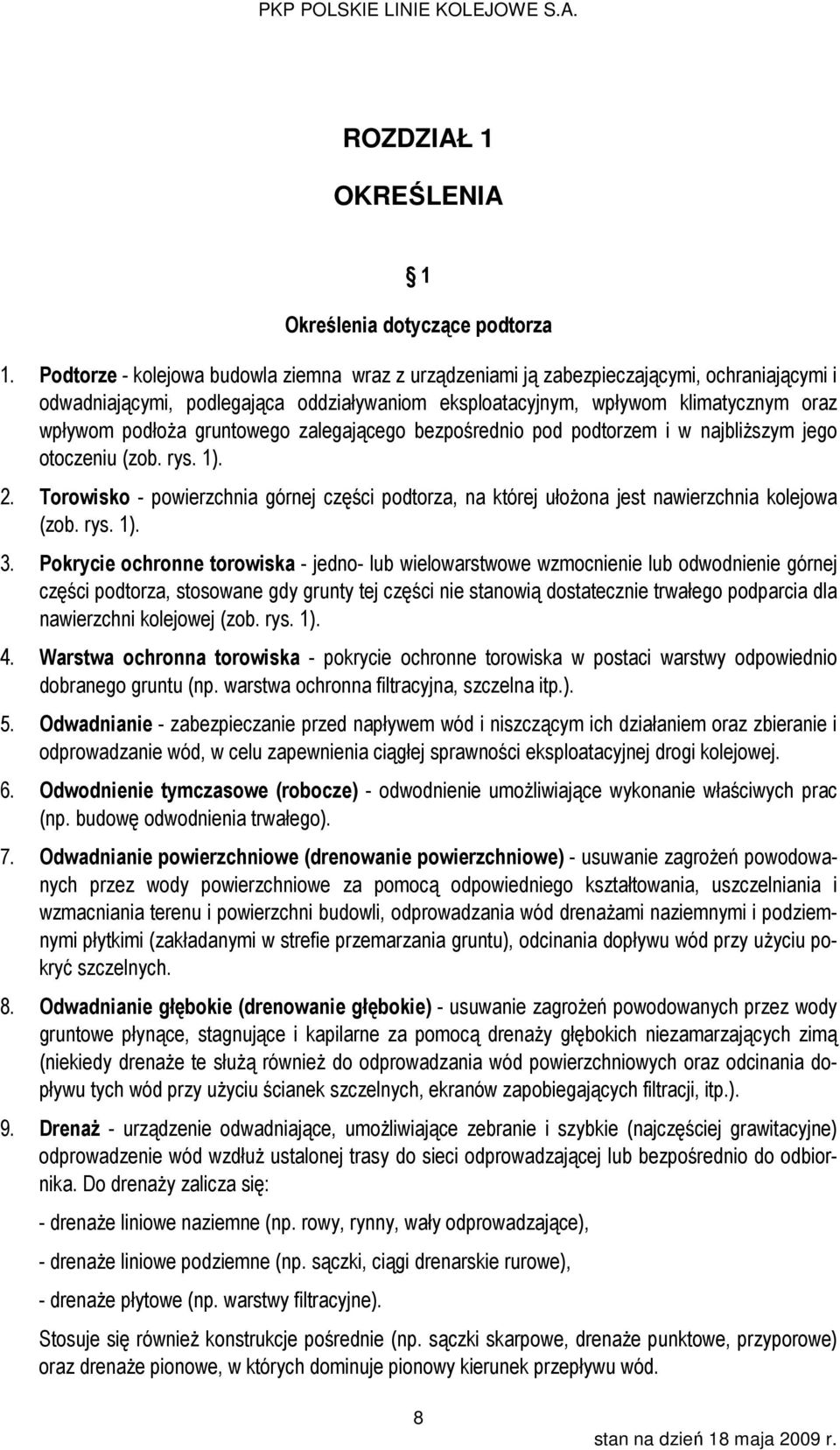 gruntowego zalegającego bezpośrednio pod podtorzem i w najbliższym jego otoczeniu (zob. rys. 1). 2. Torowisko - powierzchnia górnej części podtorza, na której ułożona jest nawierzchnia kolejowa (zob.