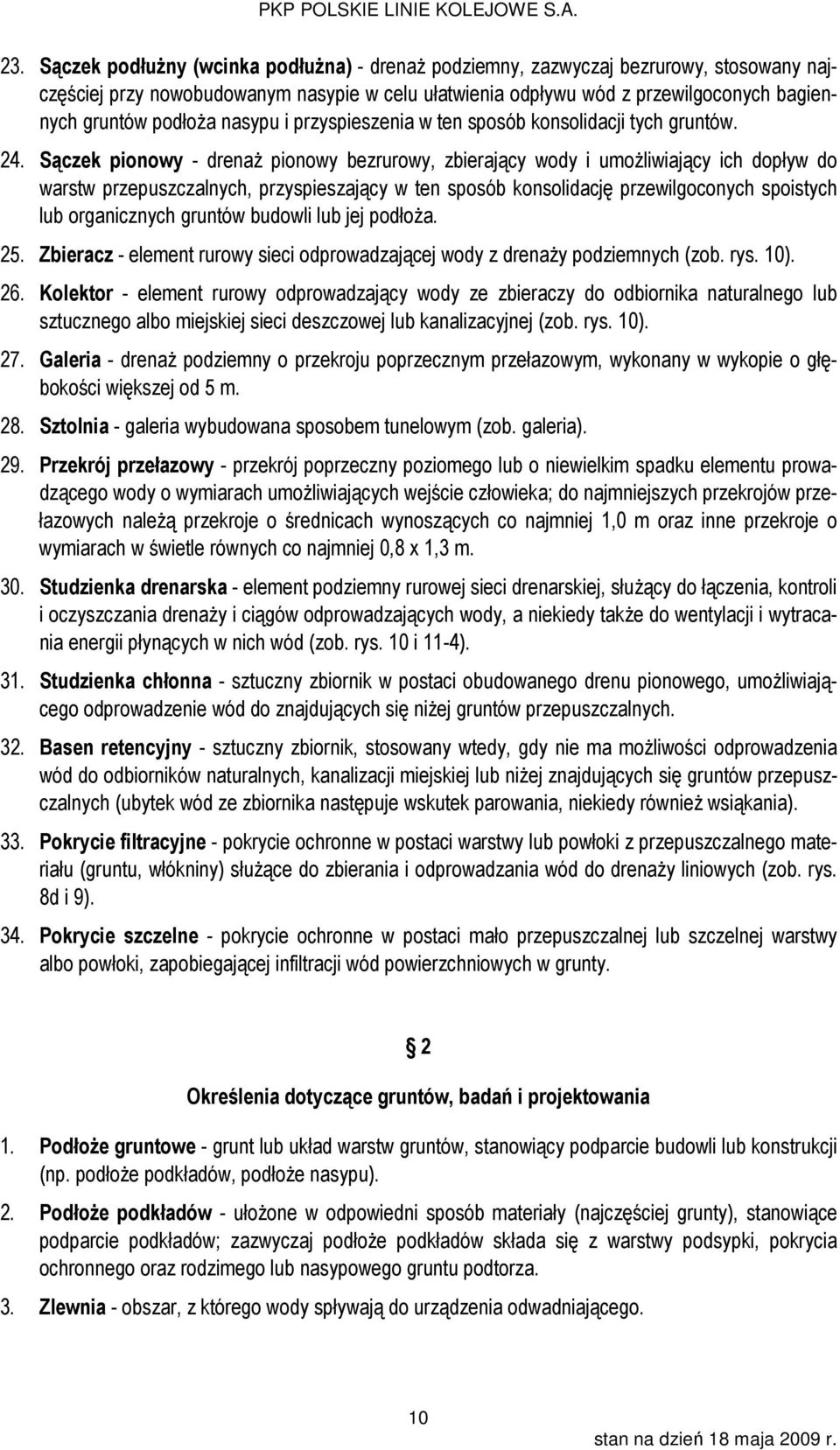 Sączek pionowy - drenaż pionowy bezrurowy, zbierający wody i umożliwiający ich dopływ do warstw przepuszczalnych, przyspieszający w ten sposób konsolidację przewilgoconych spoistych lub organicznych