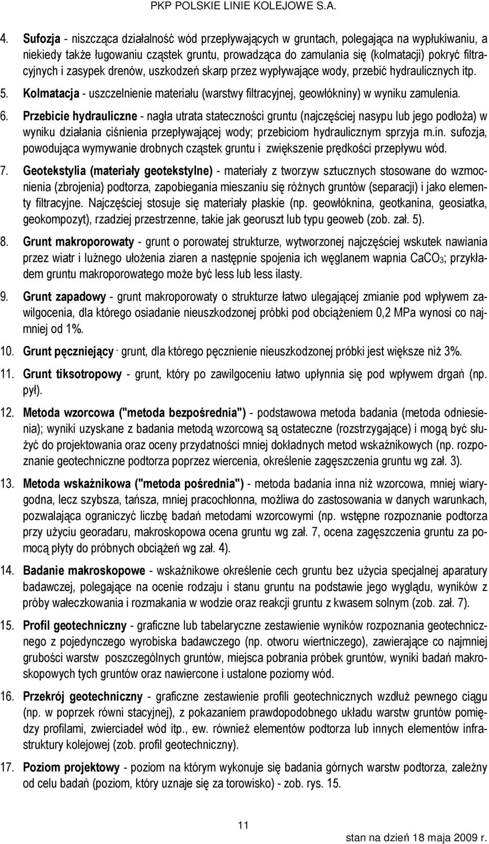 Przebicie hydrauliczne - nagła utrata stateczności gruntu (najczęściej nasypu lub jego podłoża) w wyniku działania ciśnienia przepływającej wody; przebiciom hydraulicznym sprzyja m.in.