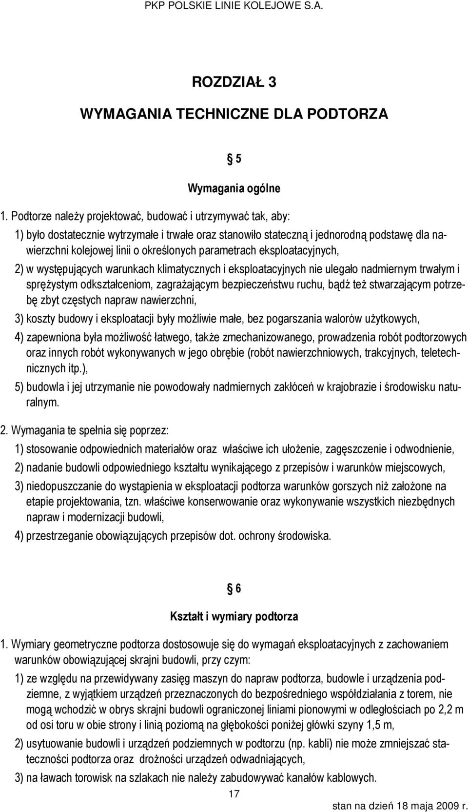 parametrach eksploatacyjnych, 2) w występujących warunkach klimatycznych i eksploatacyjnych nie ulegało nadmiernym trwałym i sprężystym odkształceniom, zagrażającym bezpieczeństwu ruchu, bądź też