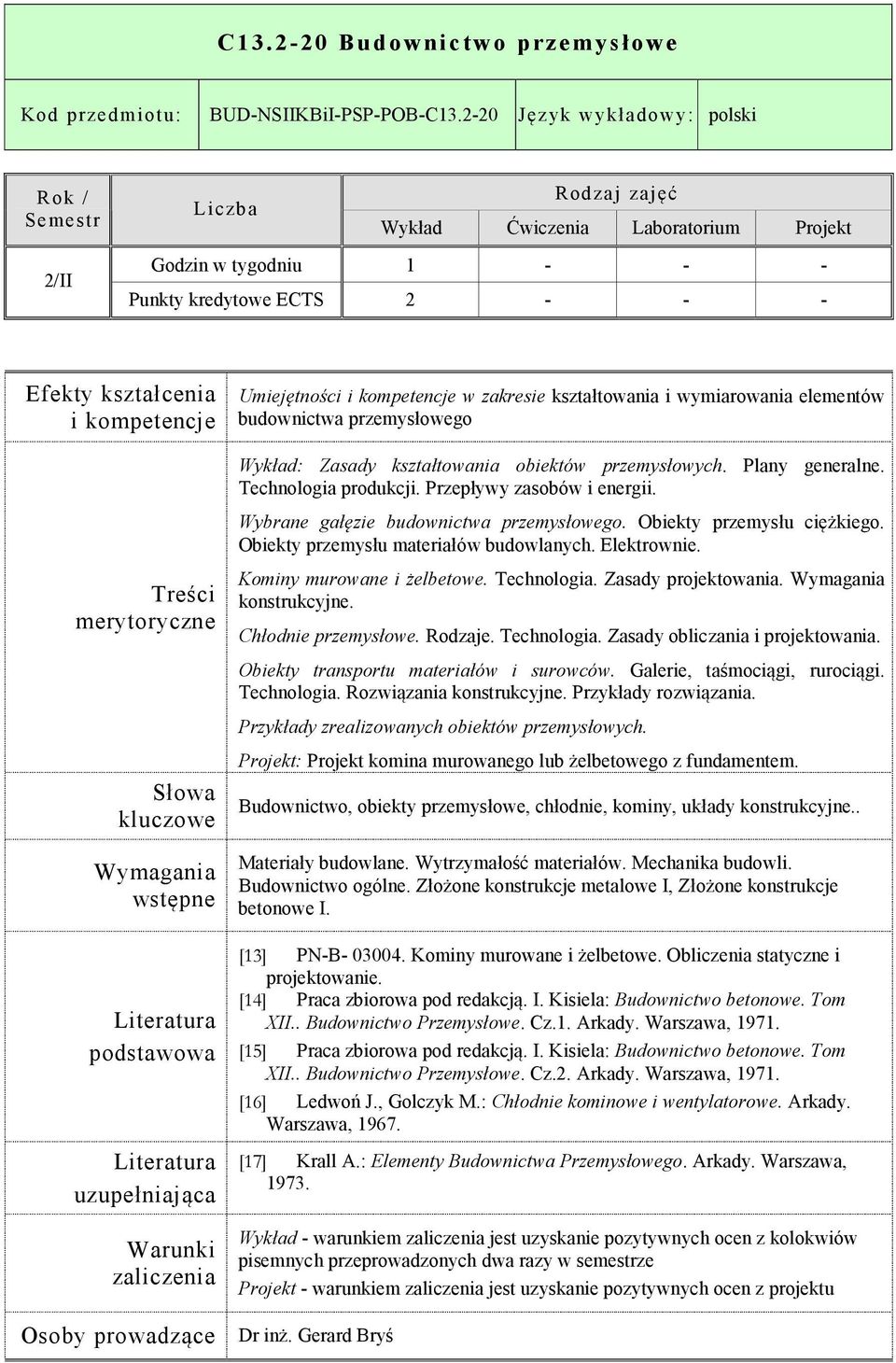 kształtowania obiektów przemysłowych. Plany generalne. Technologia produkcji. Przepływy zasobów i energii. Wybrane gałęzie budownictwa przemysłowego. Obiekty przemysłu ciężkiego.