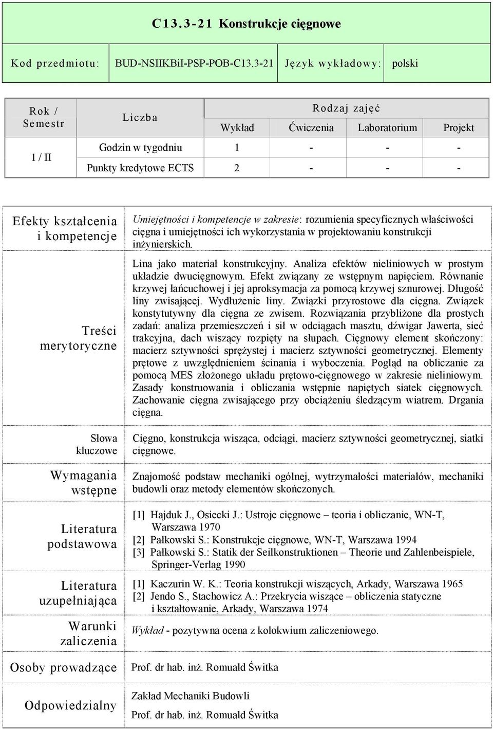 umiejętności ich wykorzystania w projektowaniu konstrukcji inżynierskich. Lina jako materiał konstrukcyjny. Analiza efektów nieliniowych w prostym układzie dwucięgnowym.