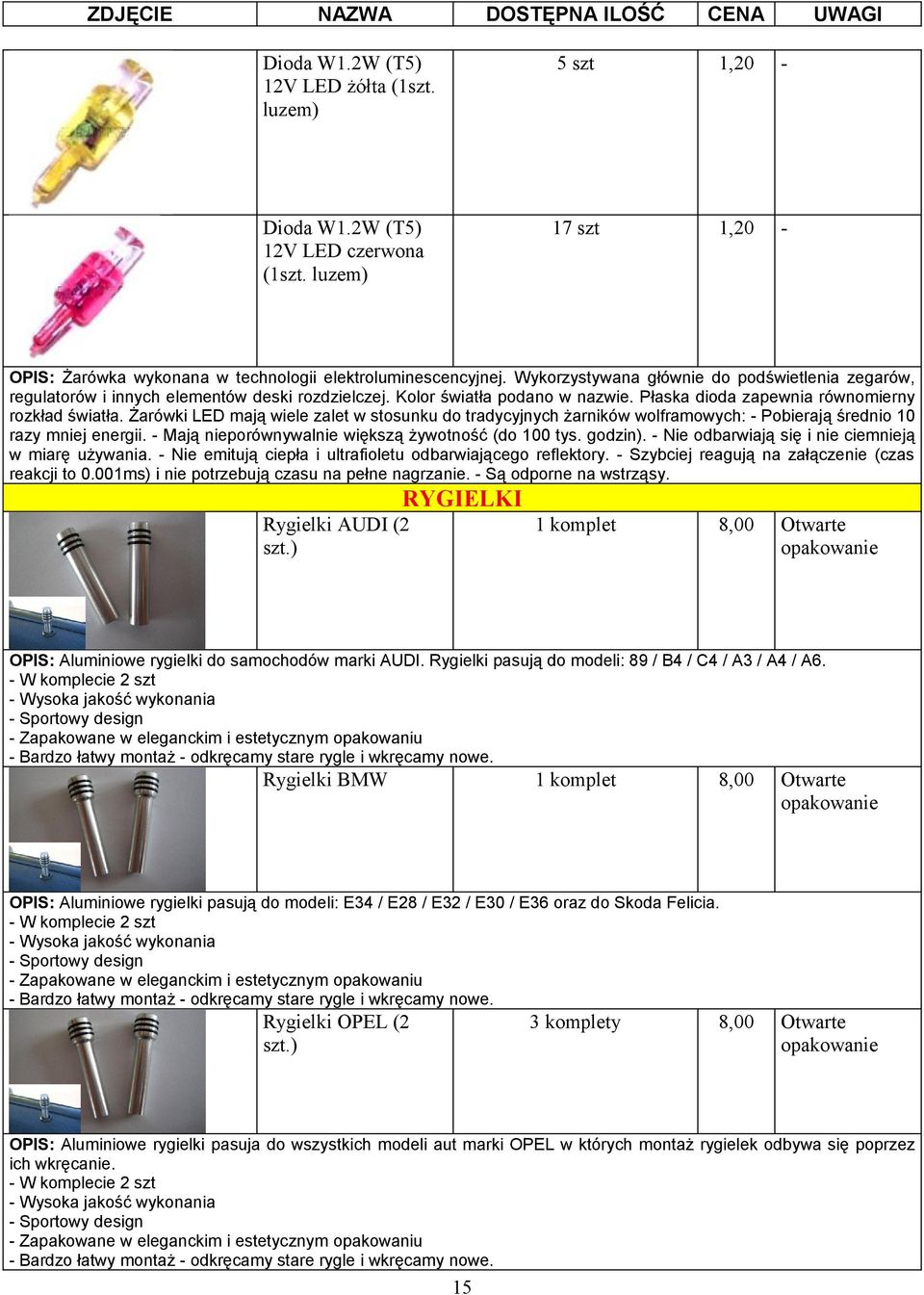 Żarówki LED mają wiele zalet w stosunku do tradycyjnych żarników wolframowych: Pobierają średnio 0 razy mniej energii. Mają nieporównywalnie większą żywotność (do 00 tys. godzin).