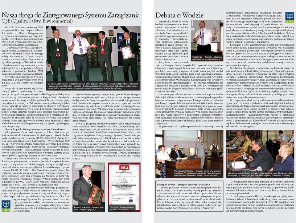 - Otrzymuj¹c Certyfikat Zintegrowanego Systemu Zarz¹dzania, SNG znalaz³o siê w elitarnym klubie, do którego naleþy nie wiêcej niþ 10 proc. certyfikowanych w Polsce firm.