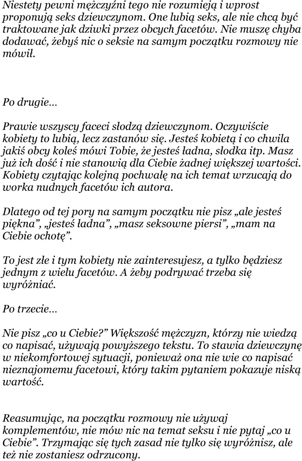 Jesteś kobietą i co chwila jakiś obcy koleś mówi Tobie, że jesteś ładna, słodka itp. Masz już ich dość i nie stanowią dla Ciebie żadnej większej wartości.