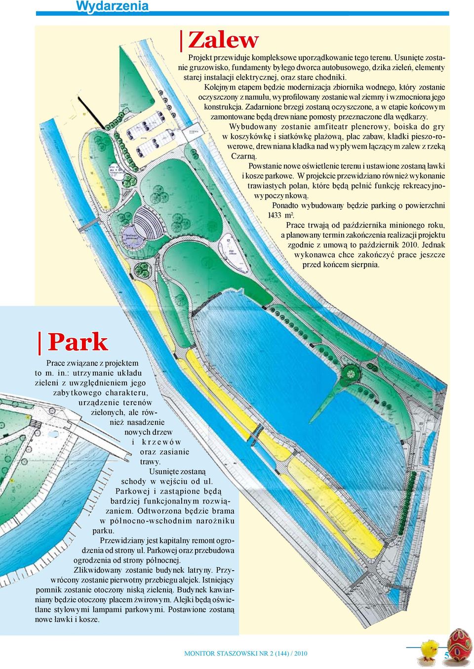 Kolejnym etapem będzie modernizacja zbiornika wodnego, który zostanie oczyszczony z namułu, wyprofilowany zostanie wał ziemny i wzmocniona jego konstrukcja.