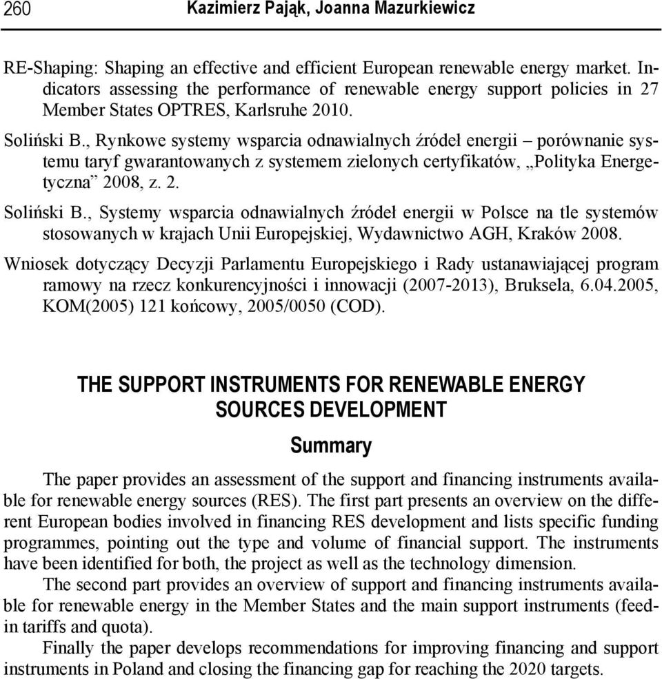 , Rynkowe systemy wsparcia odnawialnych źródeł energii porównanie systemu taryf gwarantowanych z systemem zielonych certyfikatów, Polityka Energetyczna 2008, z. 2. Soliński B.