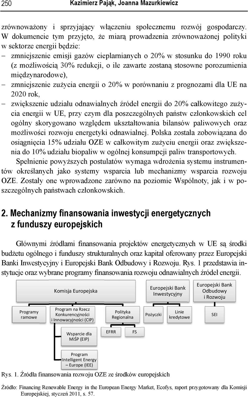 redukcji, o ile zawarte zost tanąą stosowne porozumienia mię ędzynarodowe), zmn niejszeniee zużycia energii o 20% w porównaniu z prognozami dla UE na 202 20 rok, zwi iększenie udziału odnawialnych