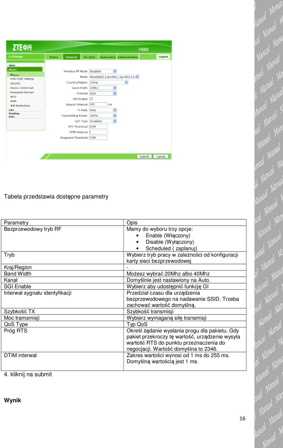 SGI Enable Wybierz aby udostępnić funkcję GI Interwał sygnału identyfikacji Przedział czasu dla urządzenia bezprzewodowego na nadawanie SSID. Trzeba zachować wartość domyślną.